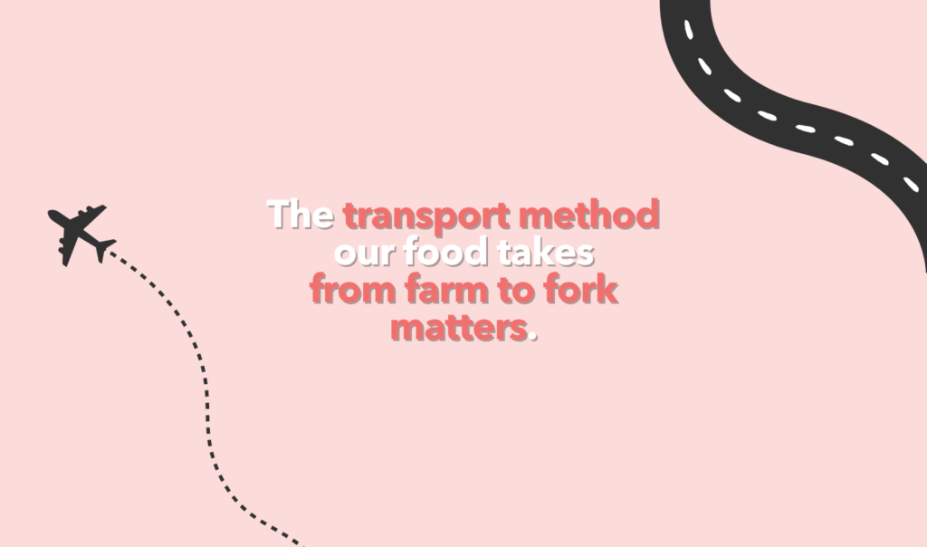 The transport method used to carry your food from farm to fork makes a huge environmental difference.