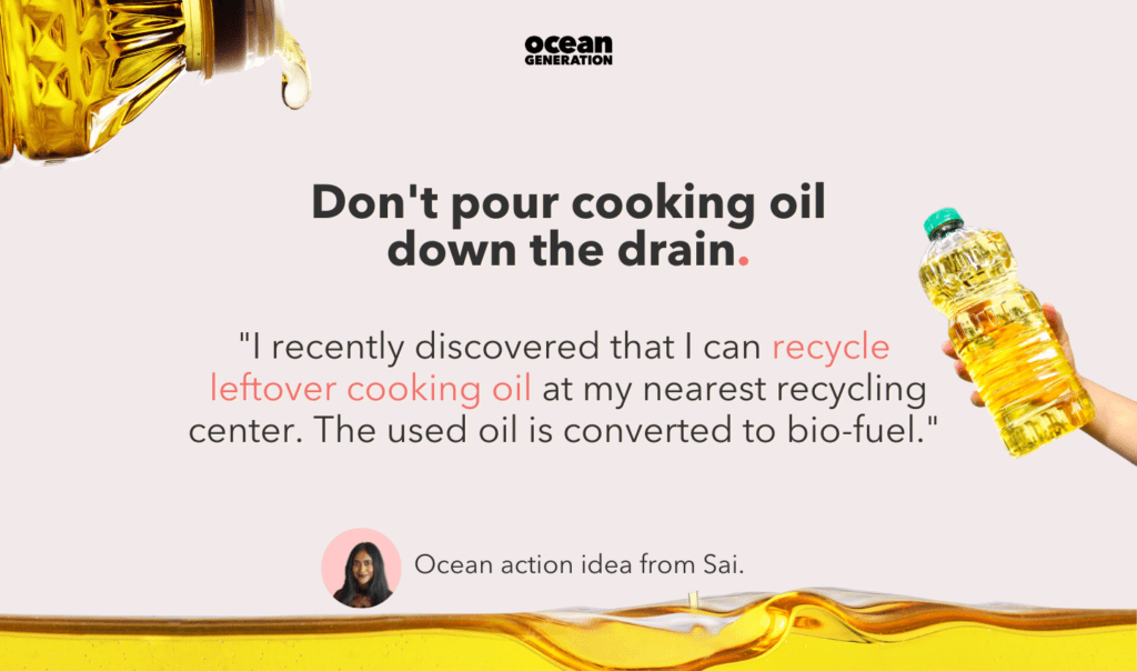 Ocean health tip from Ocean generation: Don't pour cooking oil down the drain.