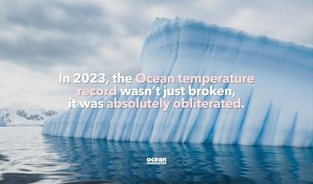 Image of a glacier in the Ocean with the quote: In 2023, the Ocean temperature record wasn’t just broken, it was absolutely obliterated.