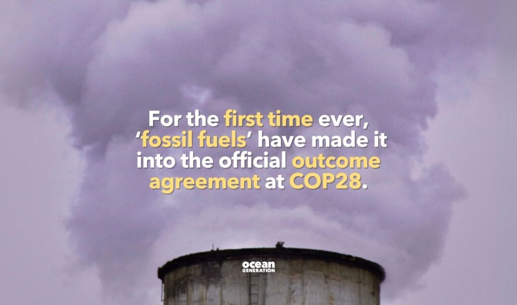 Environmentalists celebrate the results of COP28 because for the first time ever, 
‘fossil fuels’ have made it
into the official outcome 
agreement at COP28.  
Shared by Ocean Generation: Experts in Ocean health and Ocean conservation.