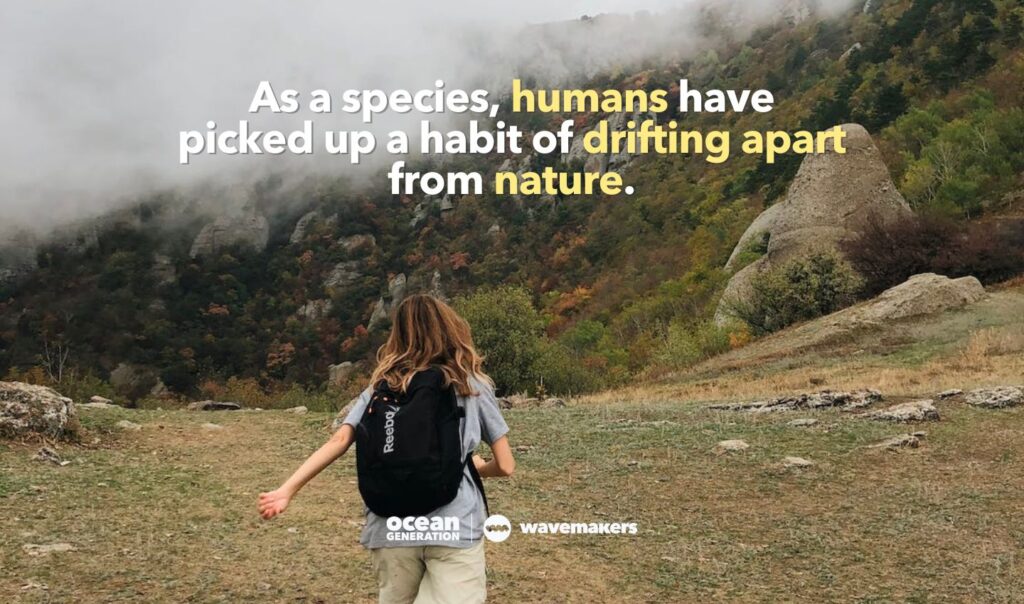 Humans have picked up a habit of drifting apart from nature.