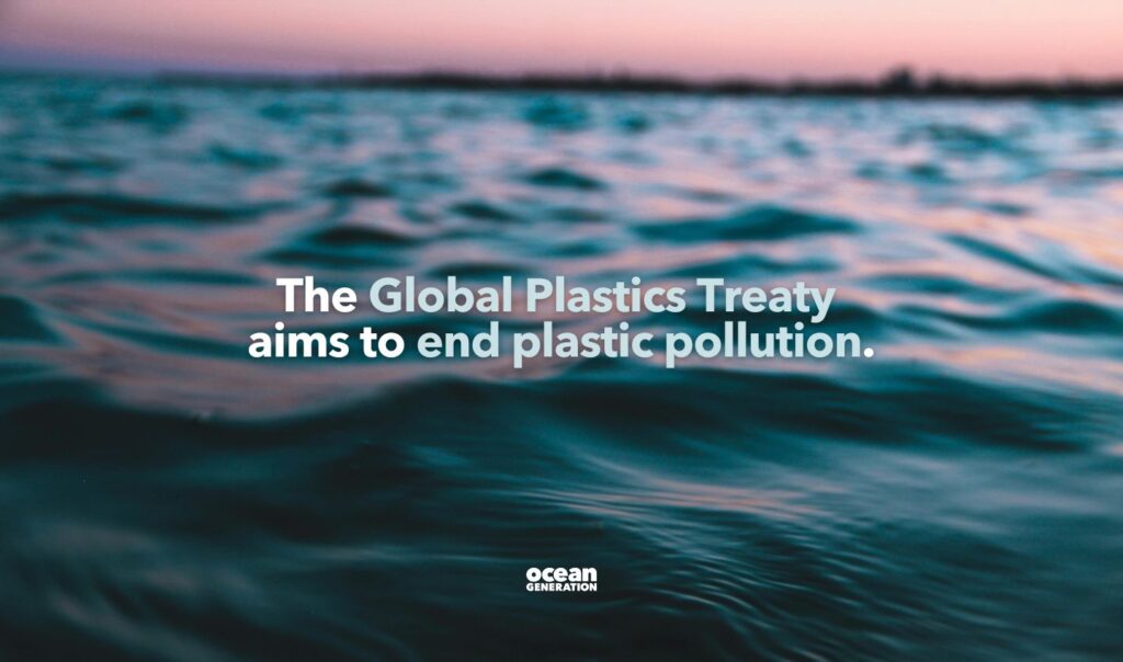 The Global Plastics Treaty aims to end plastic pollution. Posted by Ocean Generation, leaders in Ocean education.
